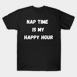 Nap Time Is My Happy Hour T-Shirt